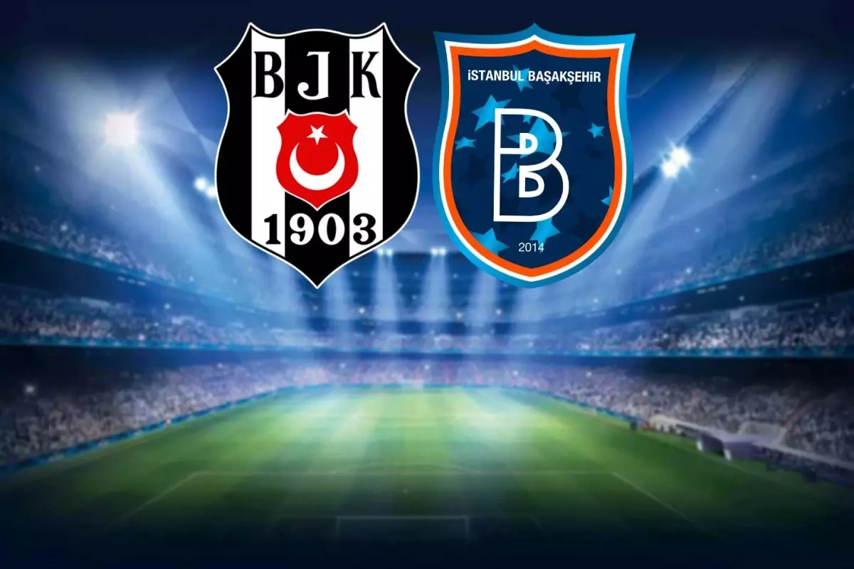 İşte Beşiktaş-RAMS Başakşehir maçının ilk 11’leri